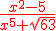 \red \frac{x^2-5}{x^5+sqrt{63}}